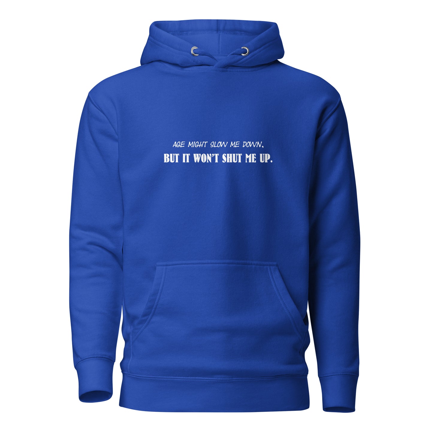 Women’s Hoodie – Age Might Slow Me Down But It Won’t Shut Me Up - Funny, sassy, snarky.