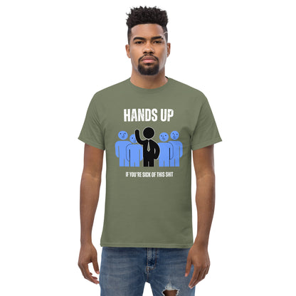 Hands Up If You're Tired of this S**t - Men's T-shirt.