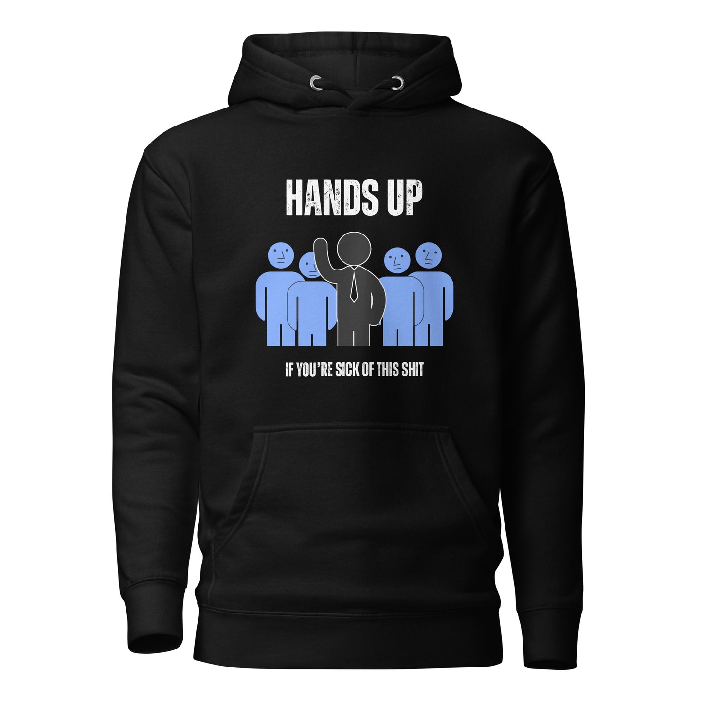 Men's Hoodie - Hands Up if You're Sick of this Sh*t!