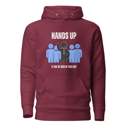 Men's Hoodie - Hands Up if You're Sick of this Sh*t!