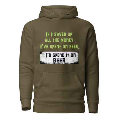 Men's Hoodie - If I Saved Up All the Money I've Spent on Beer...