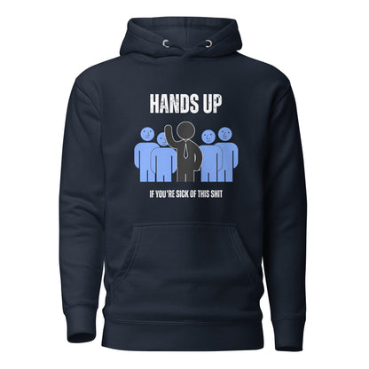 Men's Hoodie - Hands Up if You're Sick of this Sh*t!