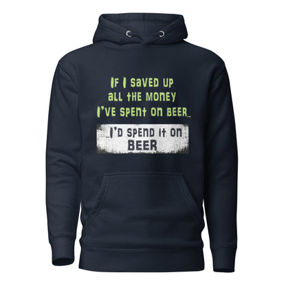 Men's Hoodie - If I Saved Up All the Money I've Spent on Beer...