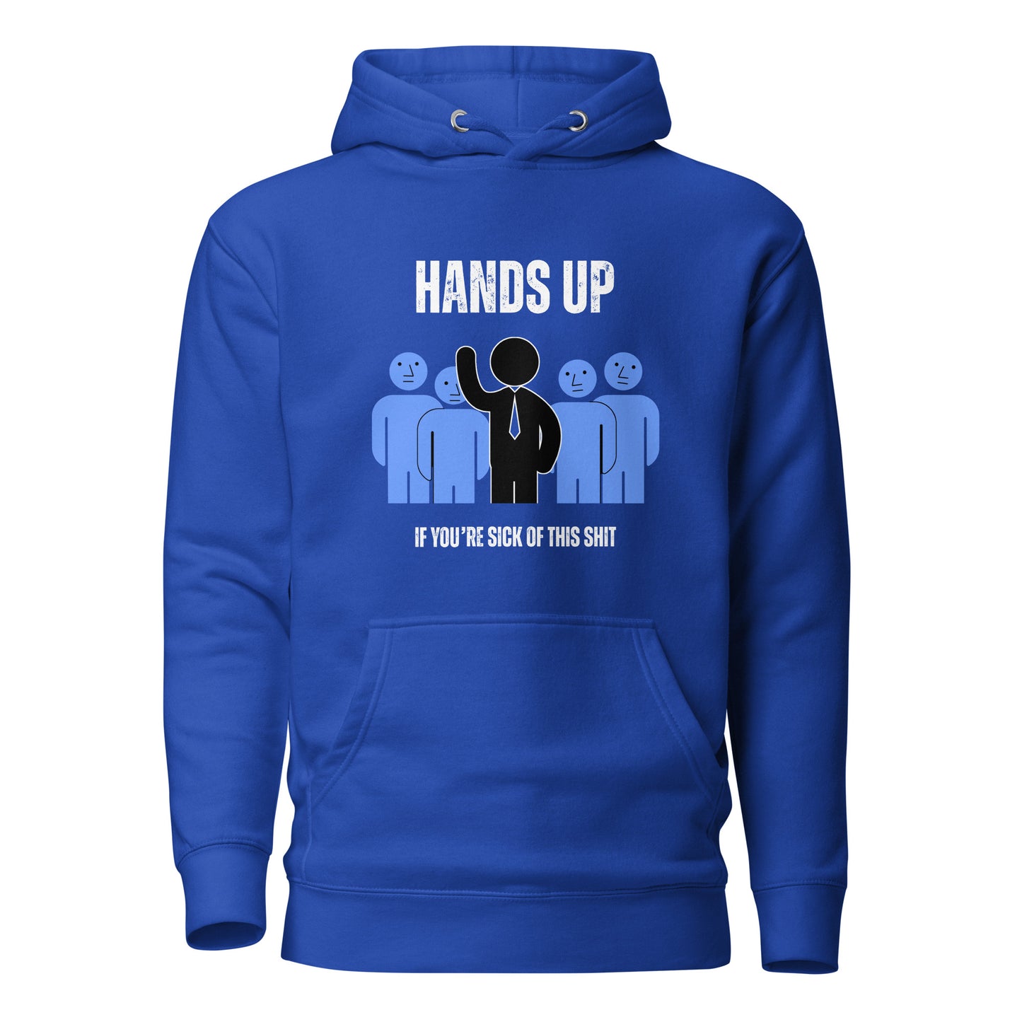 Men's Hoodie - Hands Up if You're Sick of this Sh*t!