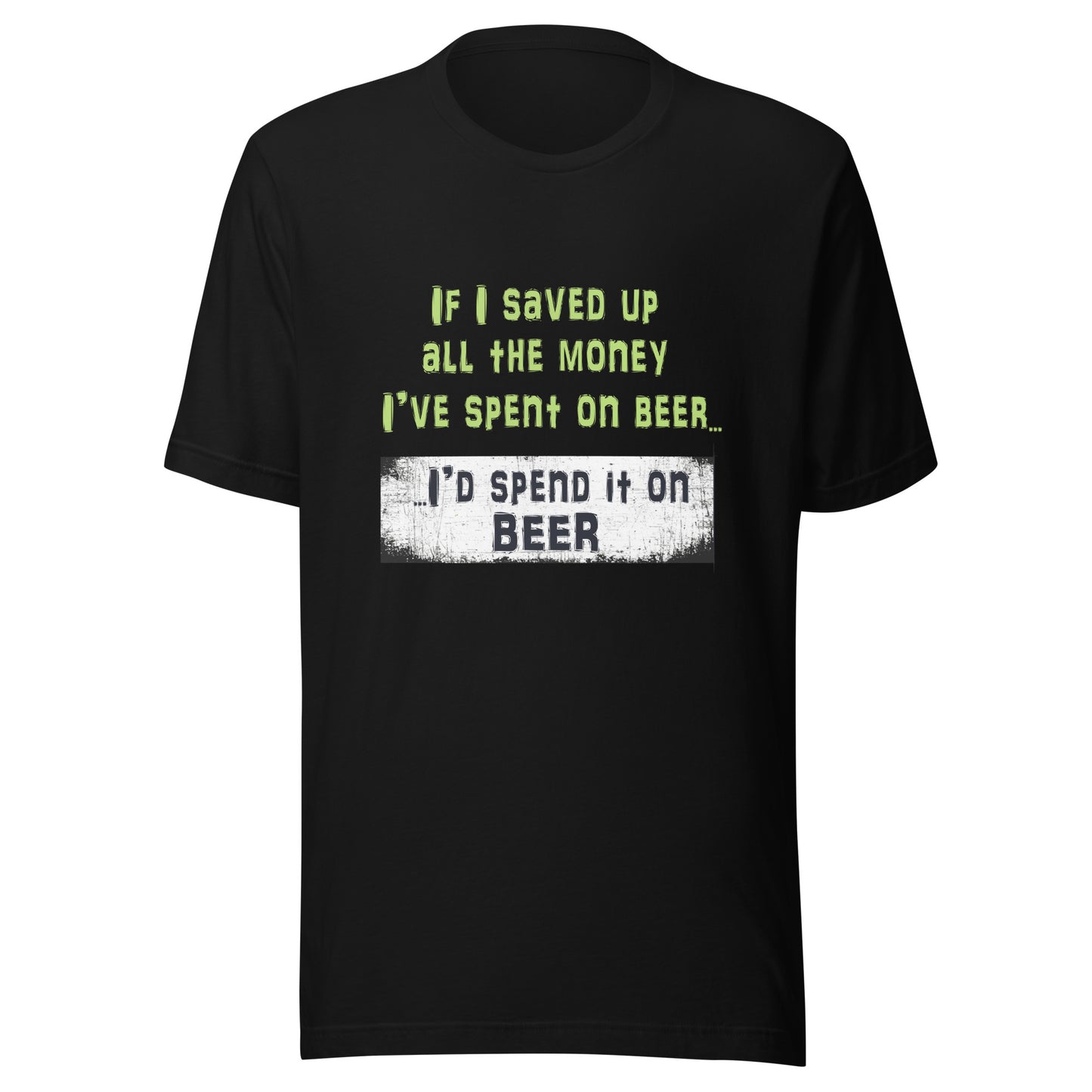 Men's T-Shirt - If I Saved All the Money I've Spent on Beer...