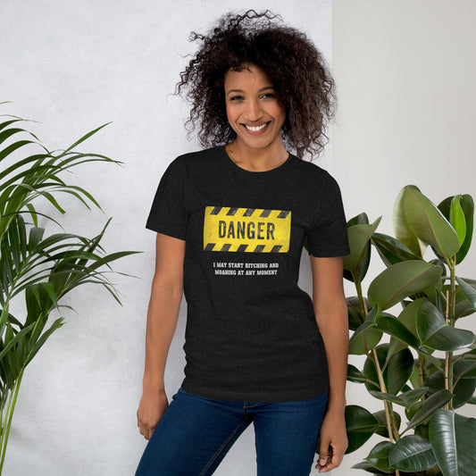 Danger! I May Start B**ching and Moaning Any Moment Now - Women's T-shirt