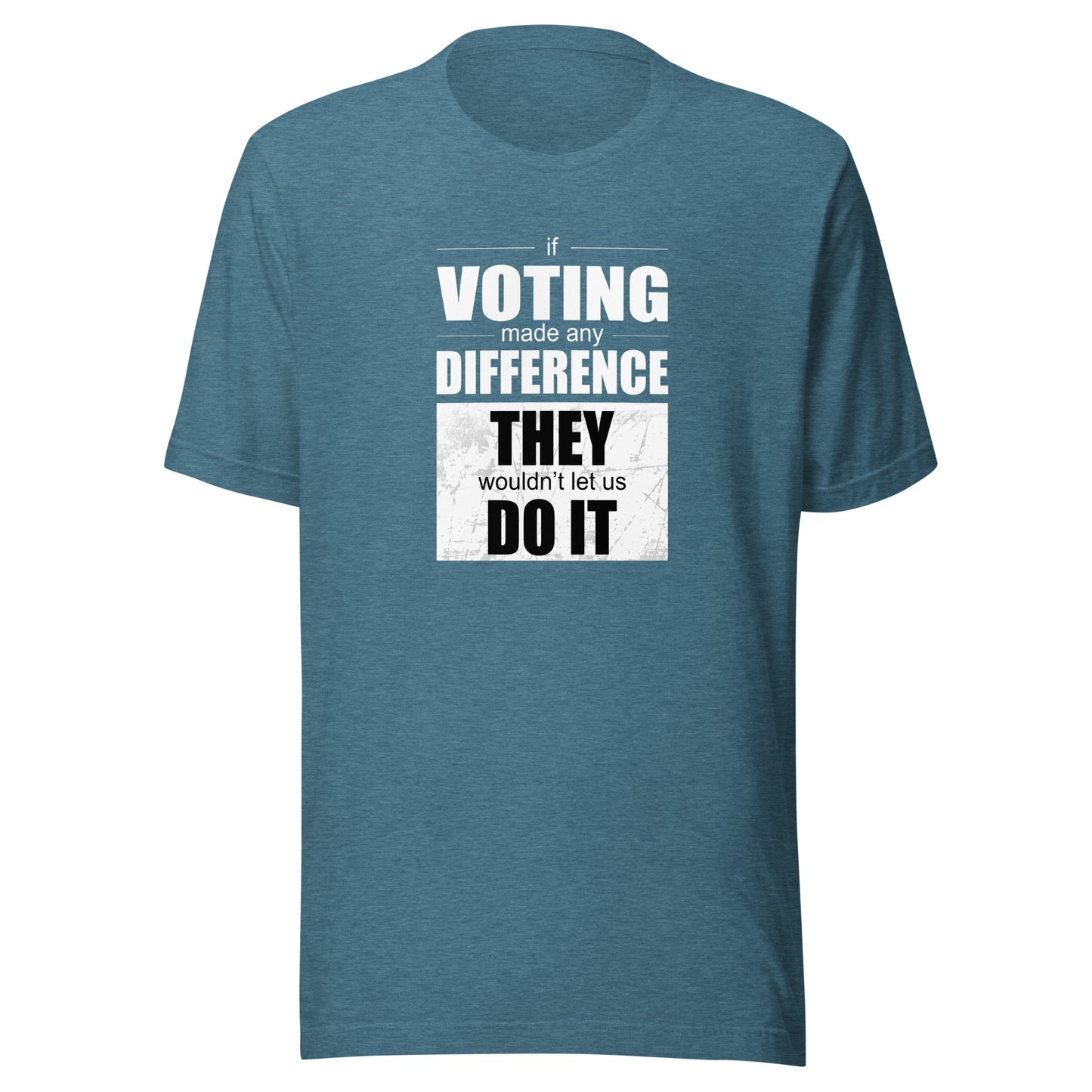 Men's T-Shirt - If Voting Made Any Difference, They Wouldn't Let Us Do It