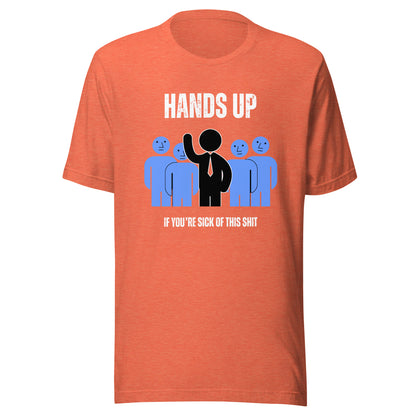Women's T-Shirt - Funny, sarcastic, cynical Tee - Hands Up If You're Sick of This S**t