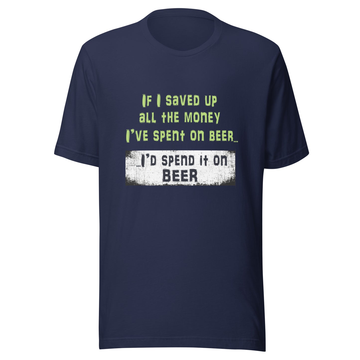 Men's T-Shirt - If I Saved All the Money I've Spent on Beer...