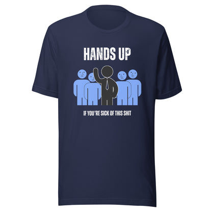 Women's T-Shirt - Funny, sarcastic, cynical Tee - Hands Up If You're Sick of This S**t