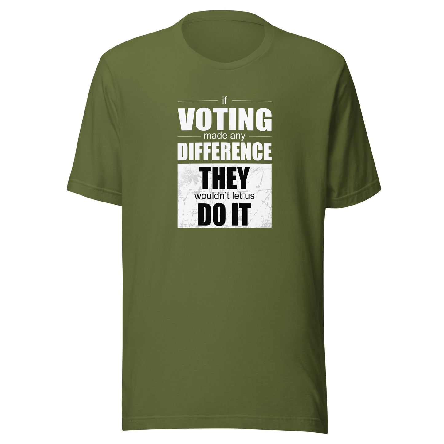 Men's T-Shirt - If Voting Made Any Difference, They Wouldn't Let Us Do It