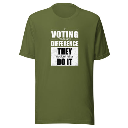 Men's T-Shirt - If Voting Made Any Difference, They Wouldn't Let Us Do It