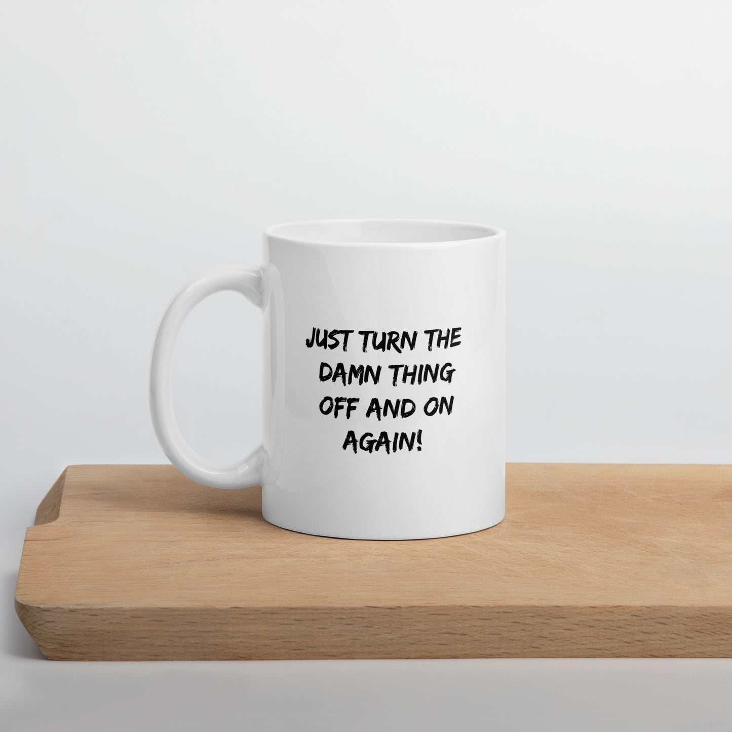 Just Turn the Damn Thing Off and On Again - White Glossy Mug