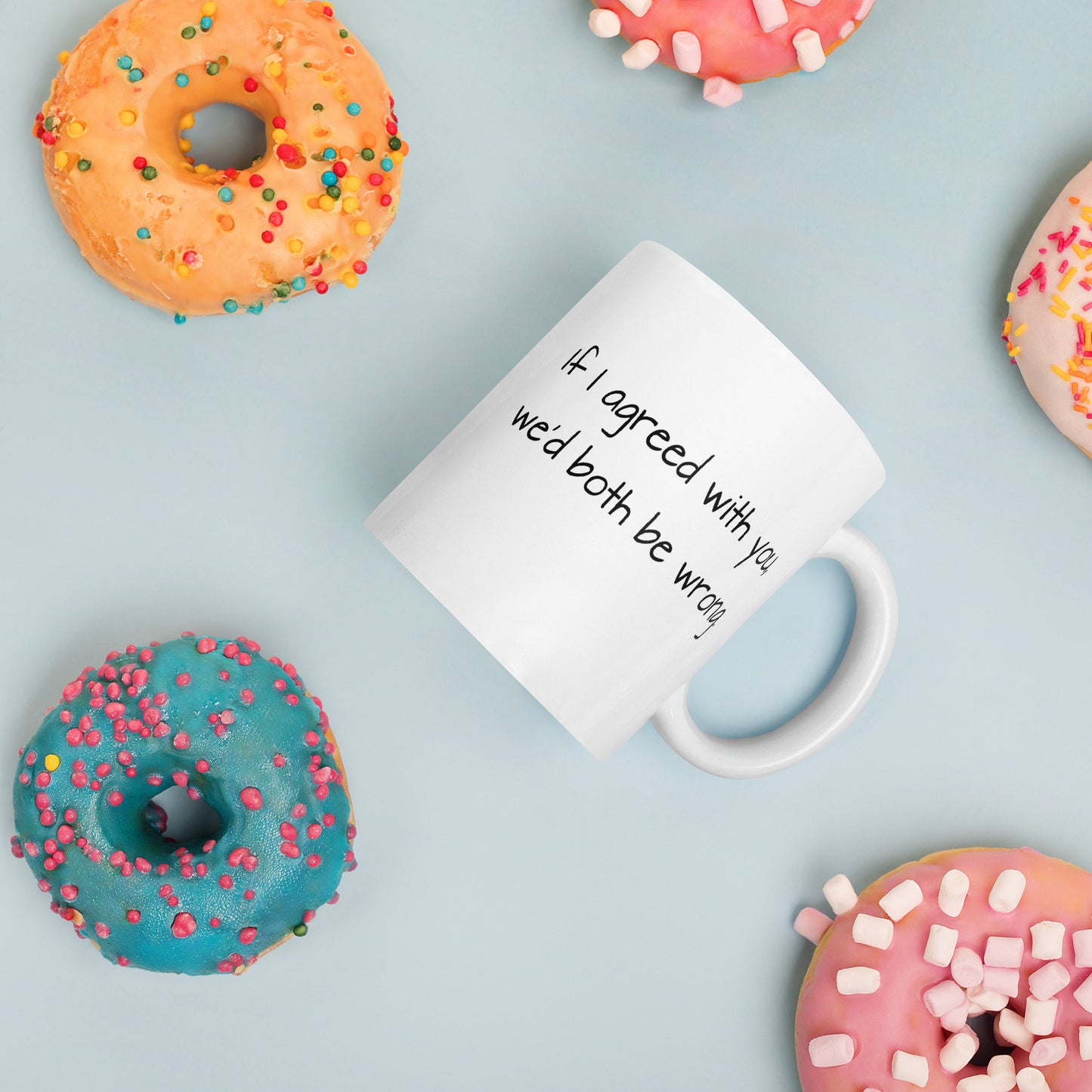 If I Agreed With You, We'd Both Be Wrong - White Glossy Mug