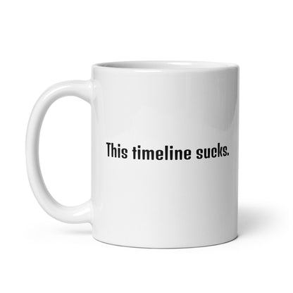 This Timeline Sucks - White Glossy Mug