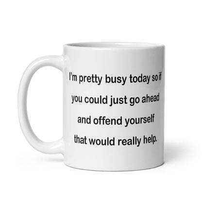 If You Could Just Go Ahead and Offend Yourself... - White Glossy Mug