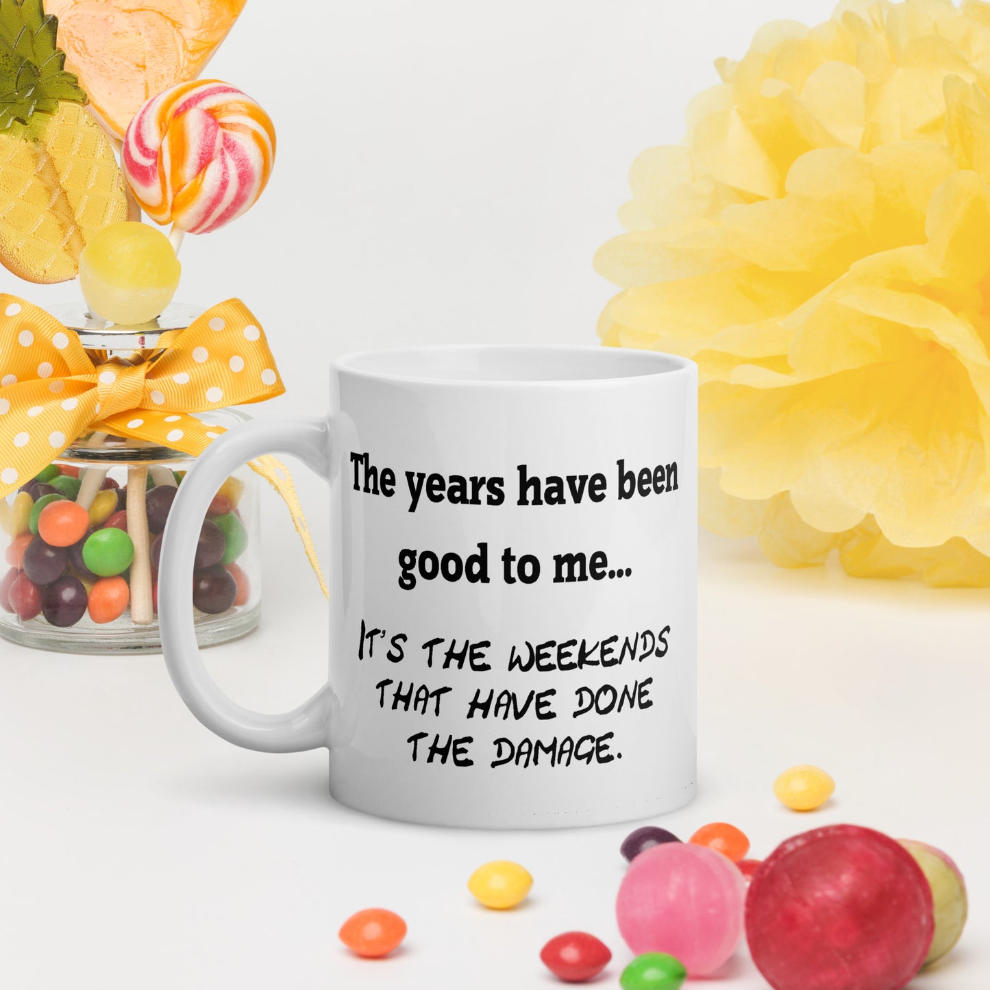 The Years Have Been Good To Me... - White Glossy Mug