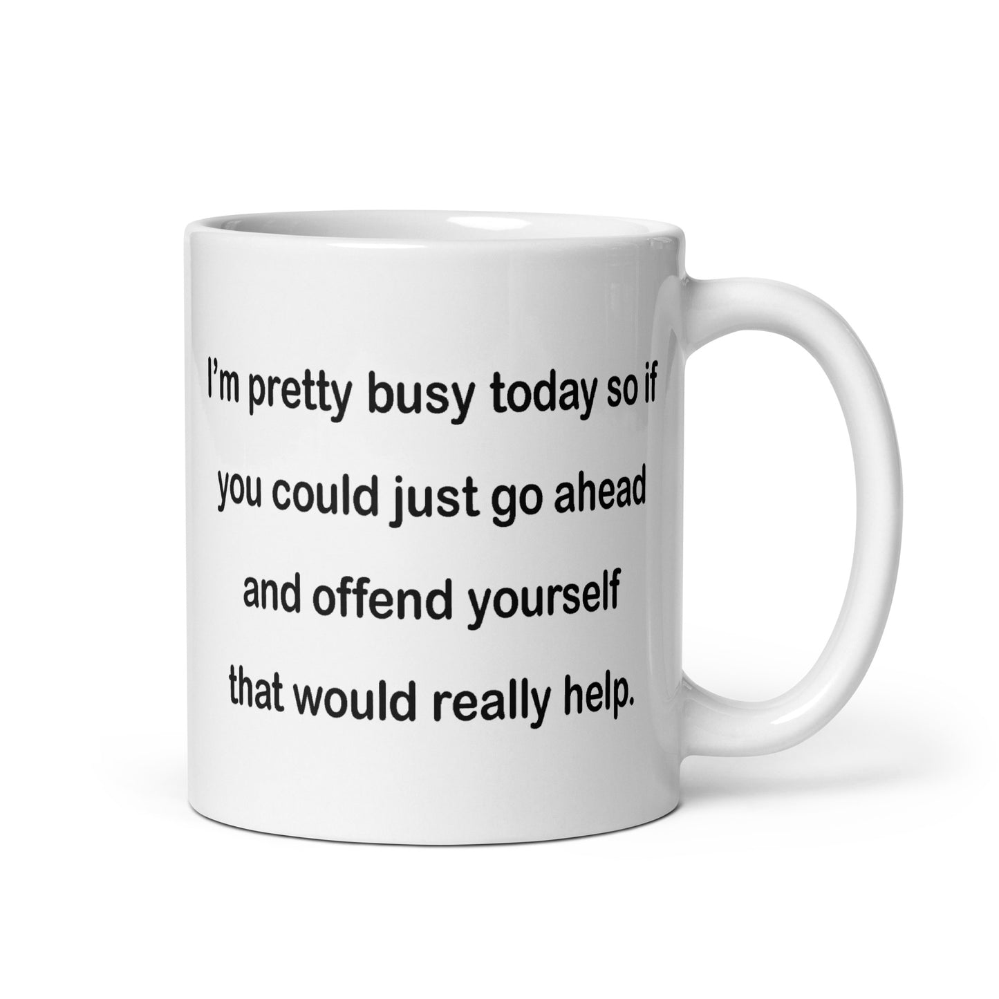 If You Could Just Go Ahead and Offend Yourself... - White Glossy Mug