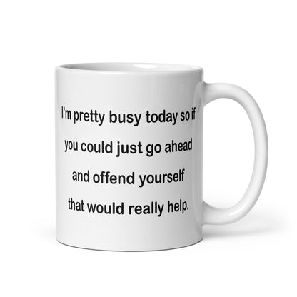 If You Could Just Go Ahead and Offend Yourself... - White Glossy Mug