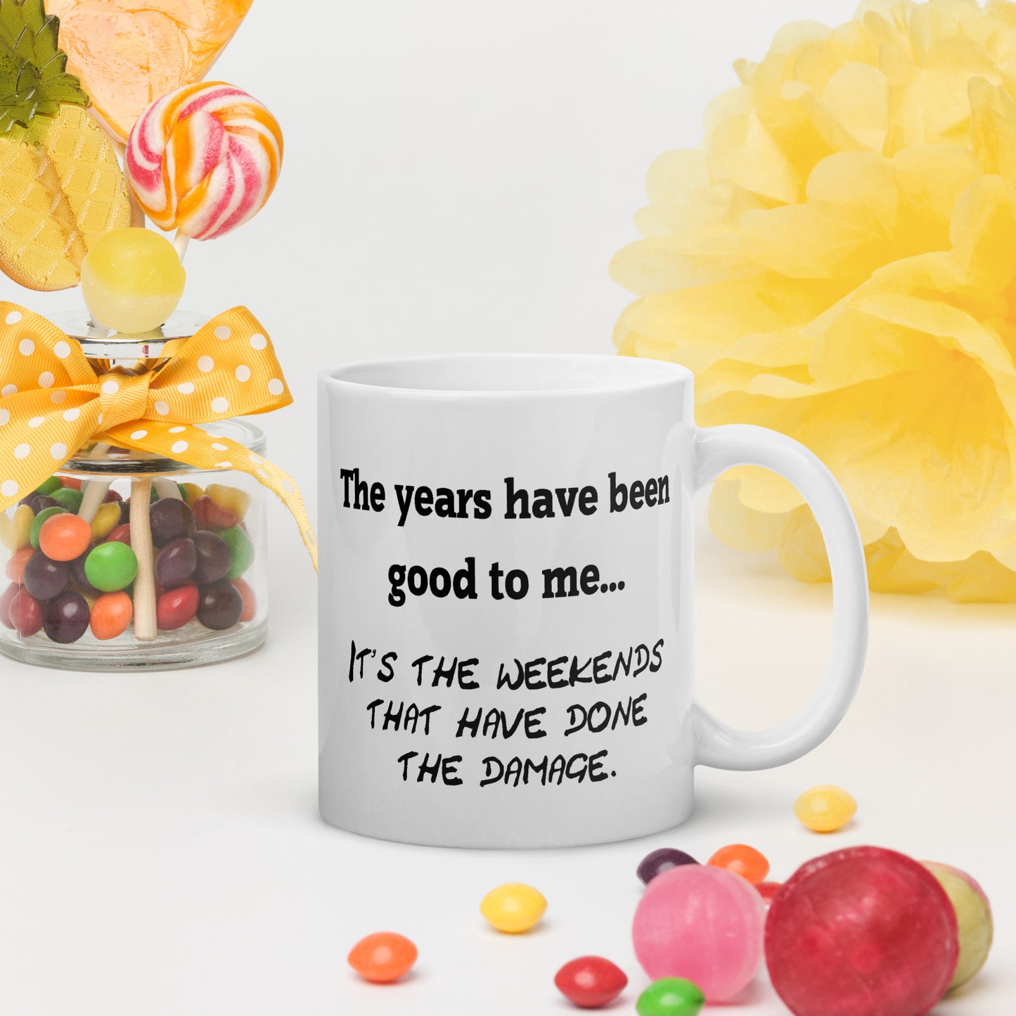 The Years Have Been Good To Me... - White Glossy Mug