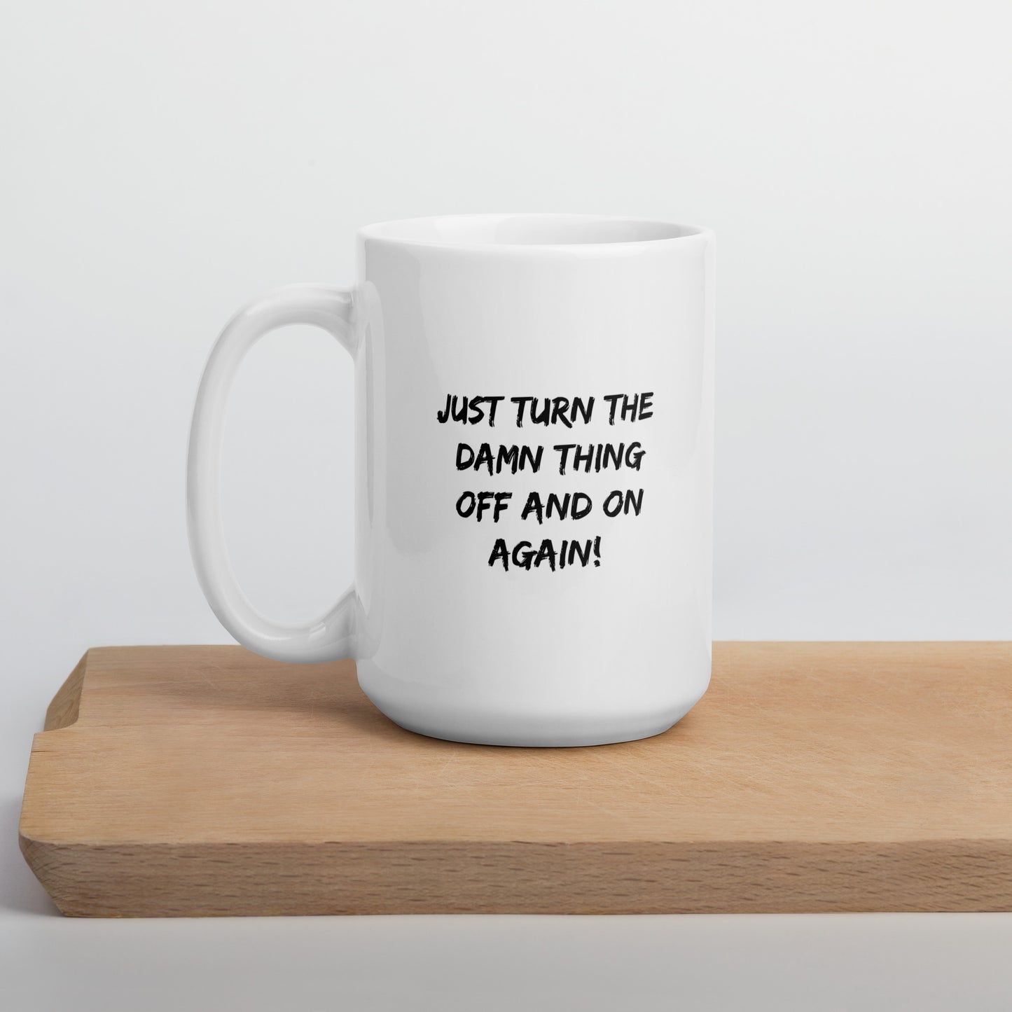 Just Turn the Damn Thing Off and On Again - White Glossy Mug