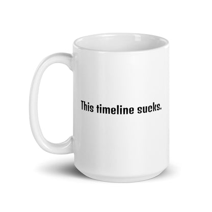 This Timeline Sucks - White Glossy Mug