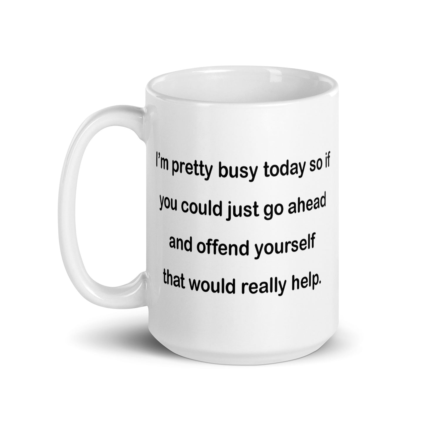 If You Could Just Go Ahead and Offend Yourself... - White Glossy Mug