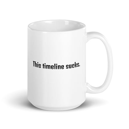 This Timeline Sucks - White Glossy Mug