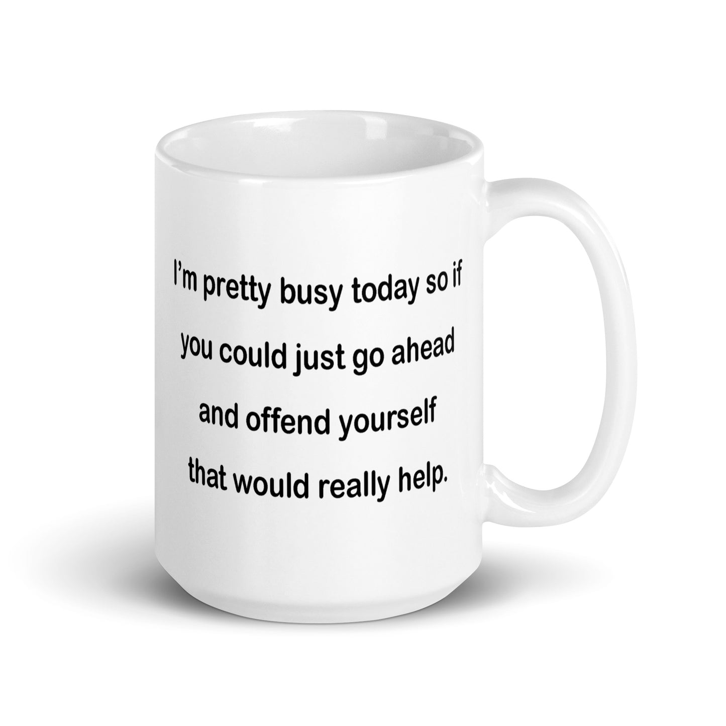 If You Could Just Go Ahead and Offend Yourself... - White Glossy Mug