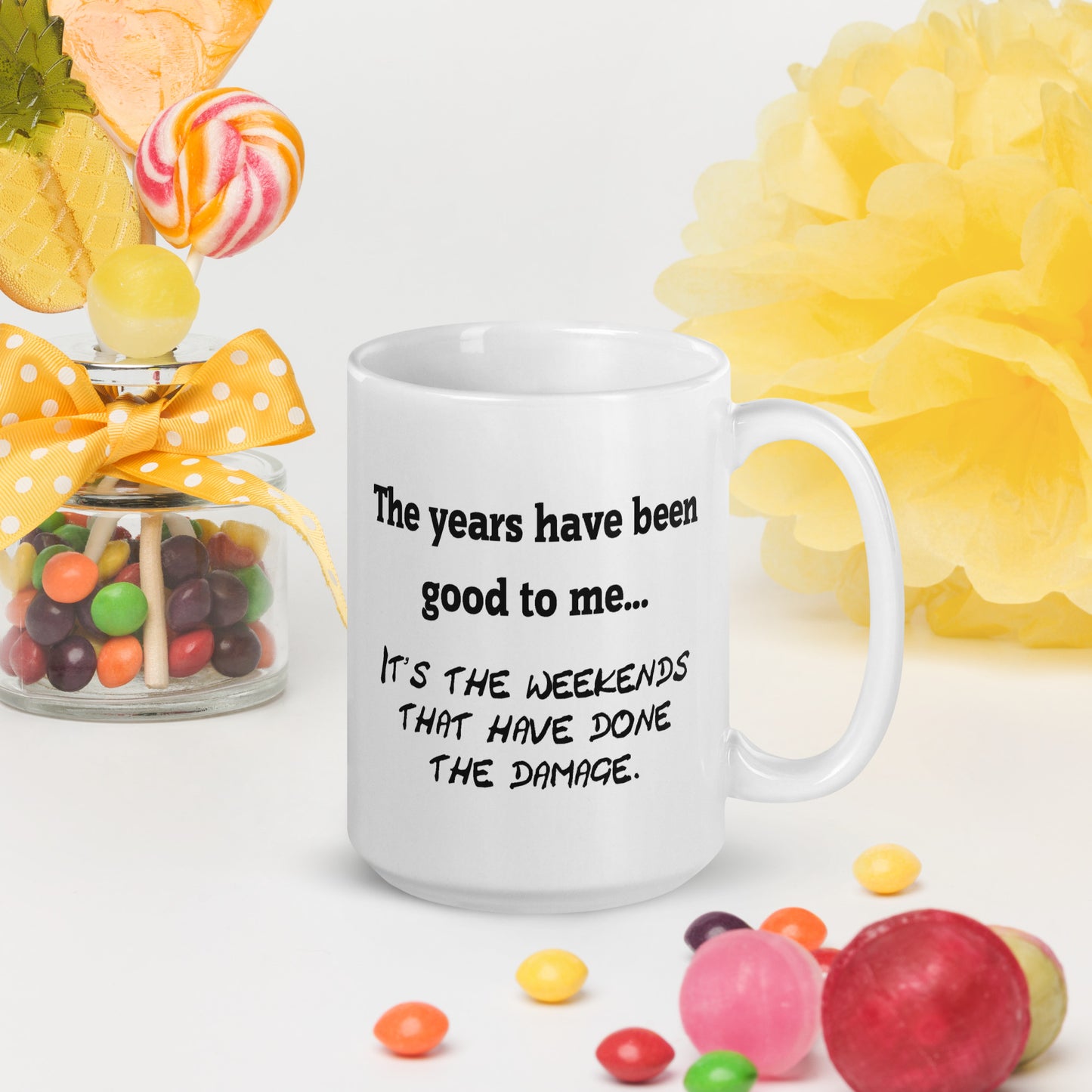 The Years Have Been Good To Me... - White Glossy Mug