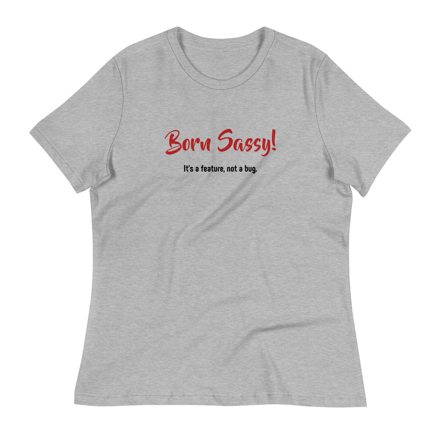 Born Sassy - It's a Feature, Not a Bug! - Women's Relaxed T-Shirt