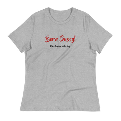 Born Sassy - It's a Feature, Not a Bug! - Women's Relaxed T-Shirt