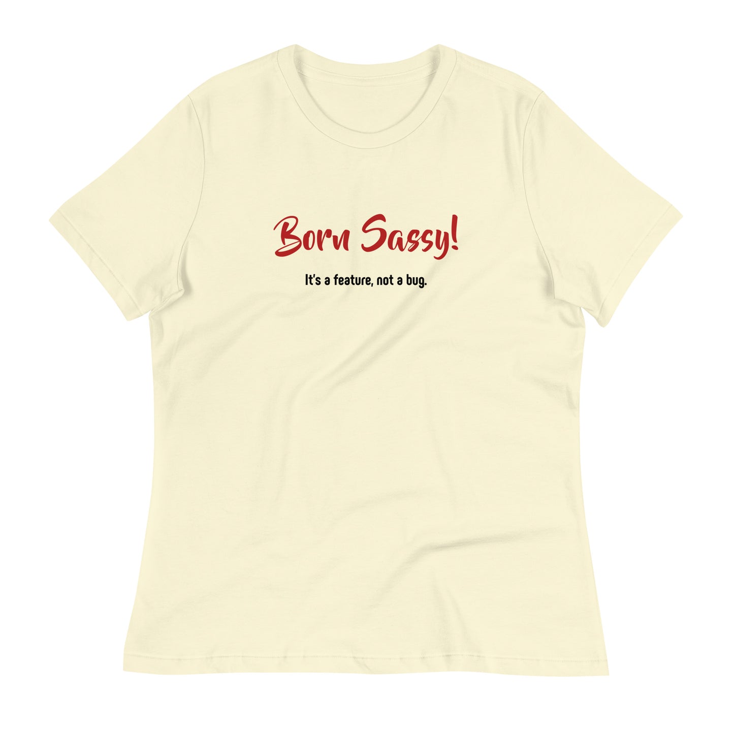 Born Sassy - It's a Feature, Not a Bug! - Women's Relaxed T-Shirt