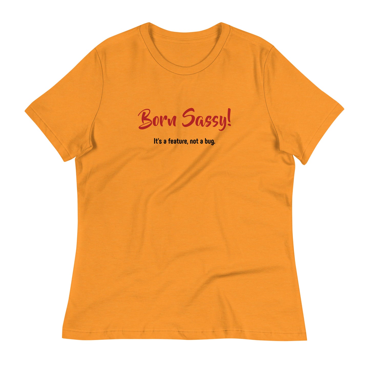 Born Sassy - It's a Feature, Not a Bug! - Women's Relaxed T-Shirt