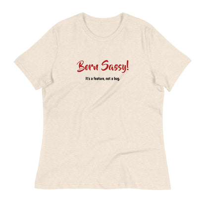 Born Sassy - It's a Feature, Not a Bug! - Women's Relaxed T-Shirt