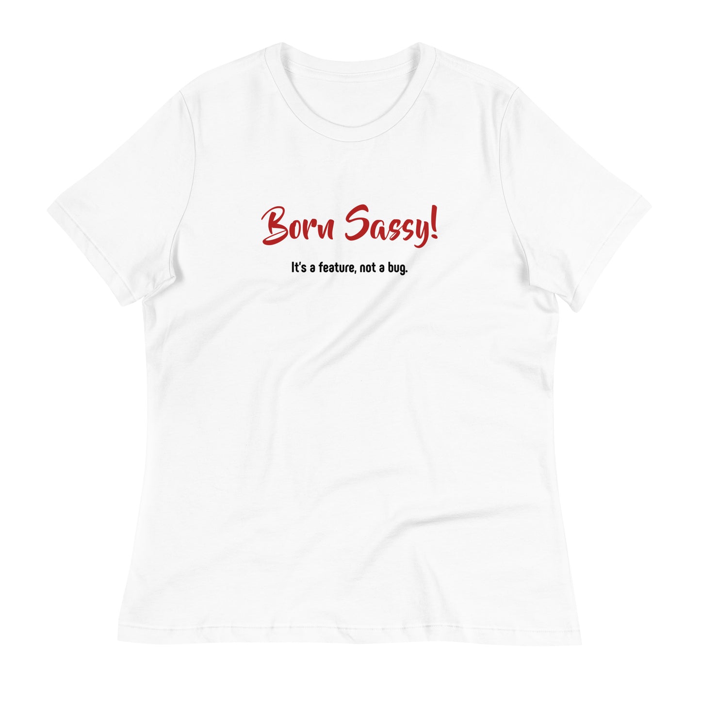 Born Sassy - It's a Feature, Not a Bug! - Women's Relaxed T-Shirt